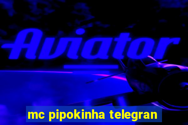 mc pipokinha telegran